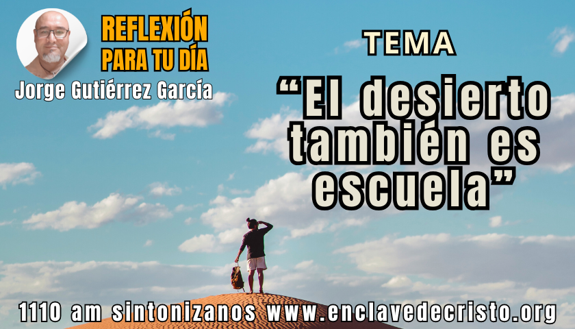 Reflexión Jorge Gutiérrez García / Tema: “El desierto también es escuela”