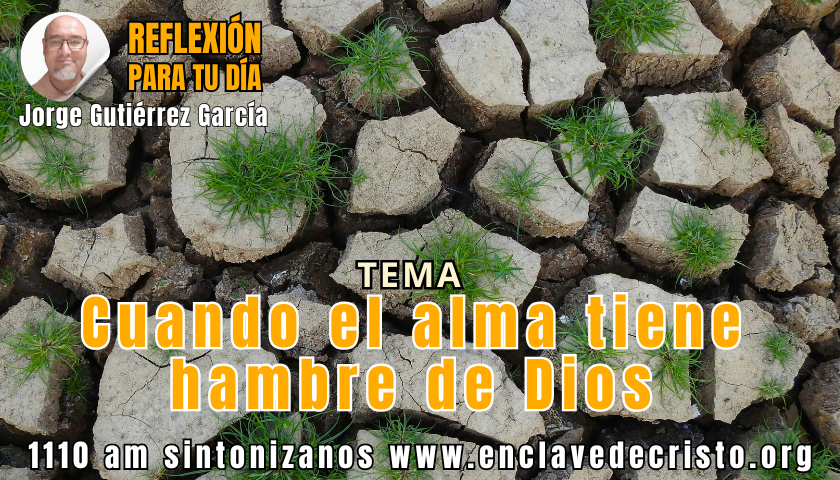 Reflexión Jorge Gutiérrez García / Tema: Cuando el alma tiene hambre de Dios