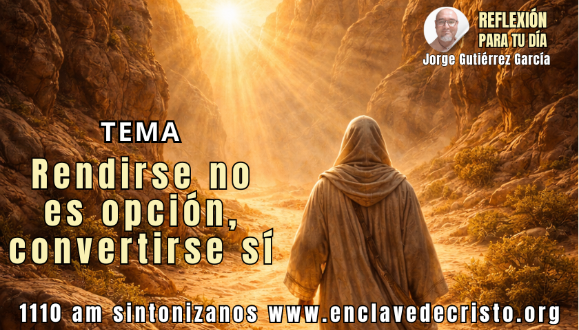 Reflexión Jorge Gutiérrez García / Tema: El desierto no te quita, te revela