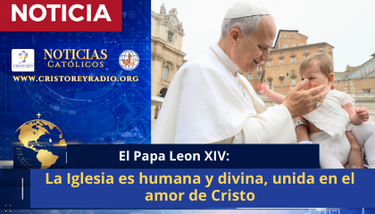 León XIV: La Iglesia es humana y divina, unida en el amor de Cristo