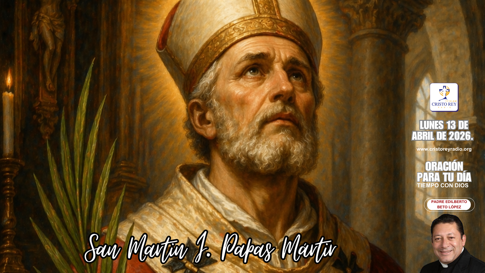 Oración para el lunes 13 de abril de 2026. San Martin I. Papas Mártir.