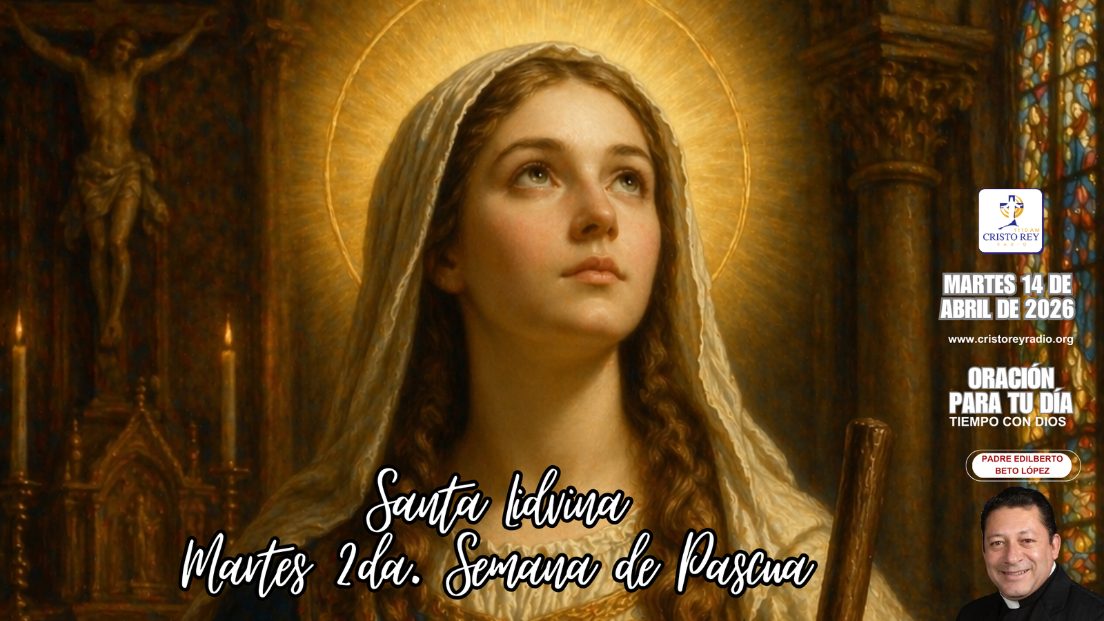 Oración para el martes 14 de abril de 2026. Martes 2da. Semana de Pascua.Santa Lidvina.