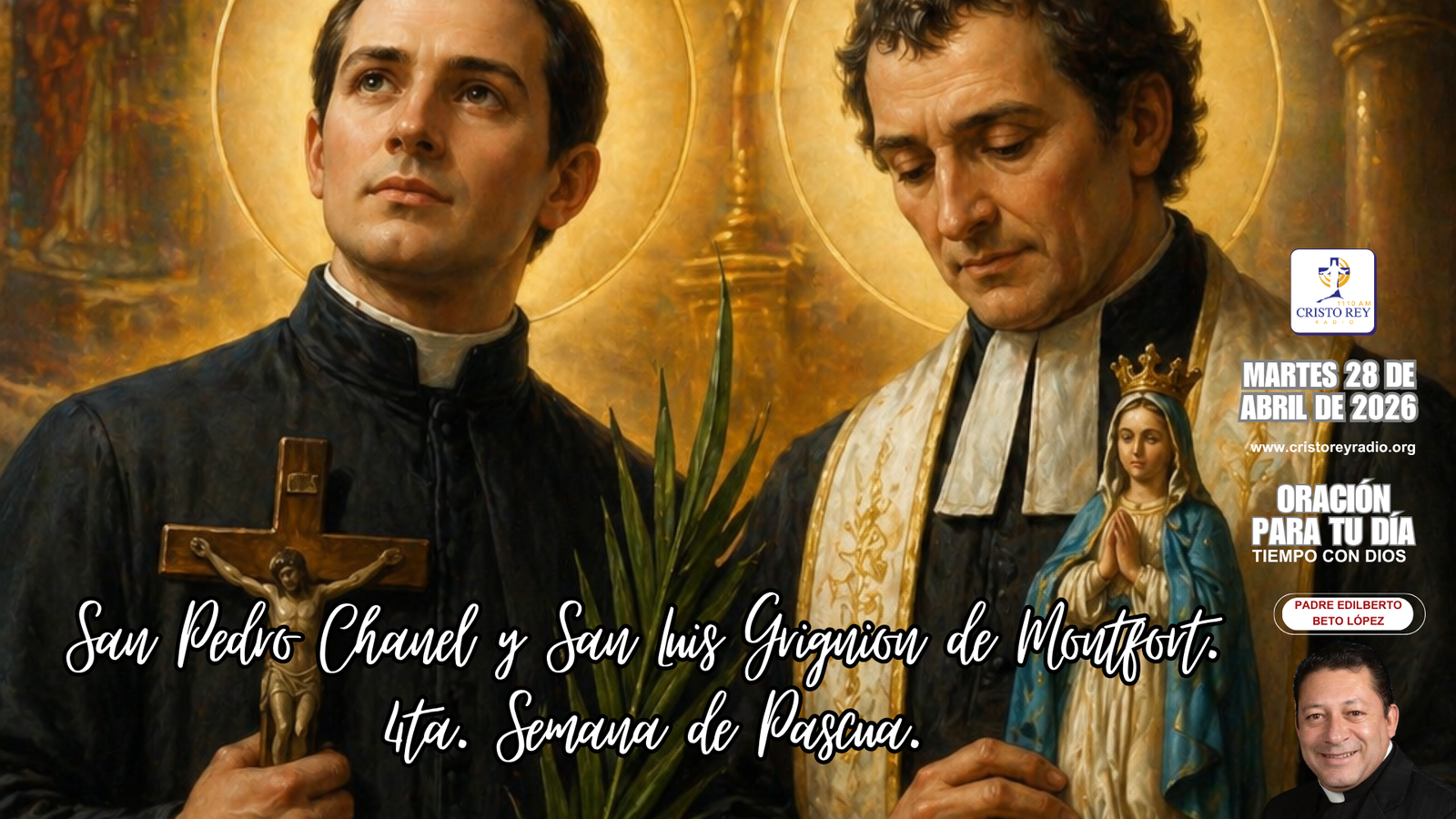 Oración para el martes 28 de abril de 2026. San Pedro Chanel y San Luis Grignion de Montfort.4ta. Semana de Pascua.