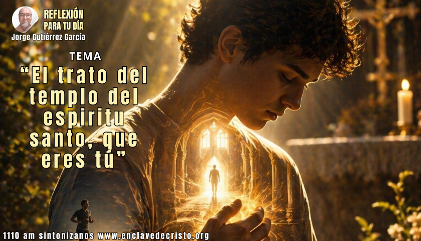 Jorge Gutiérrez García / Tema: “El trato del templo del espiritu santo, que eres tú”