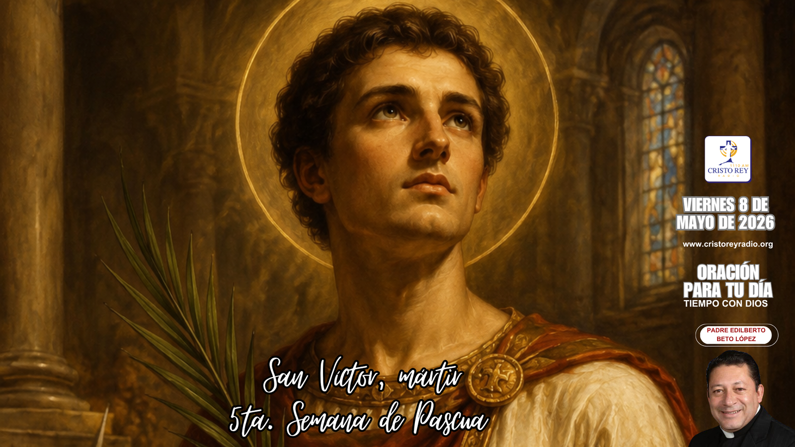 Oración para el viernes 8 de mayo de 2026. San Víctor, mártir. 5ta. Semana de Pascua