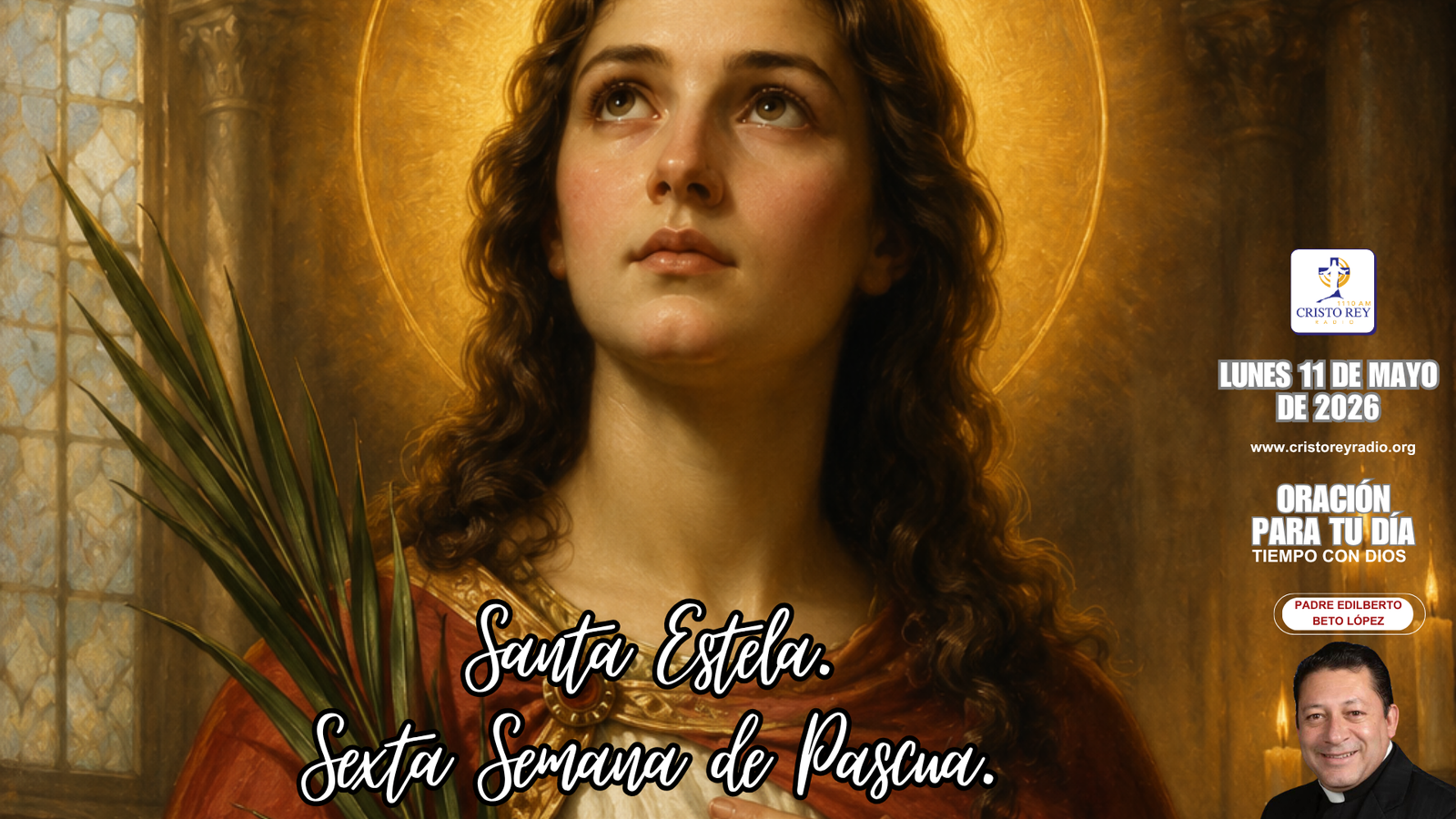 Oración para el lunes 11 de mayo de 2026. Santa Estela. Sexta Semana de Pascua.