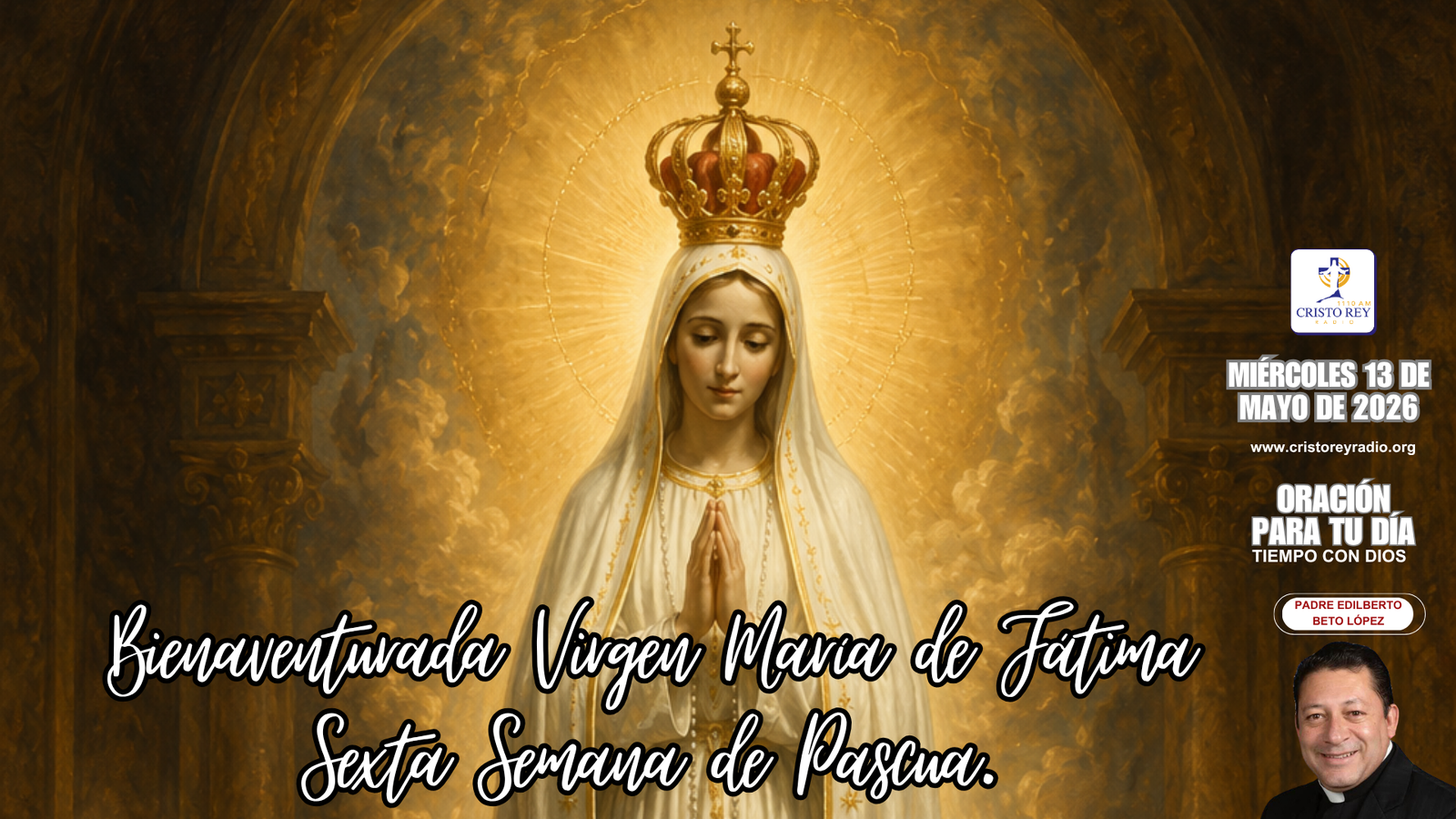 Oración para el miércoles 13 de mayo de 2026.Bienaventurada Virgen María de Fátima.