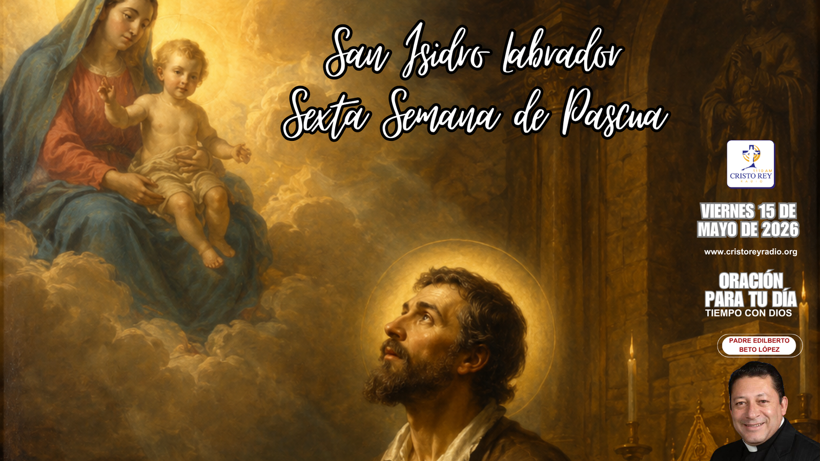 Oración para el viernes 15 de mayo de 2026. San Isidro Labrador. Sexta Semana de Pascua.
