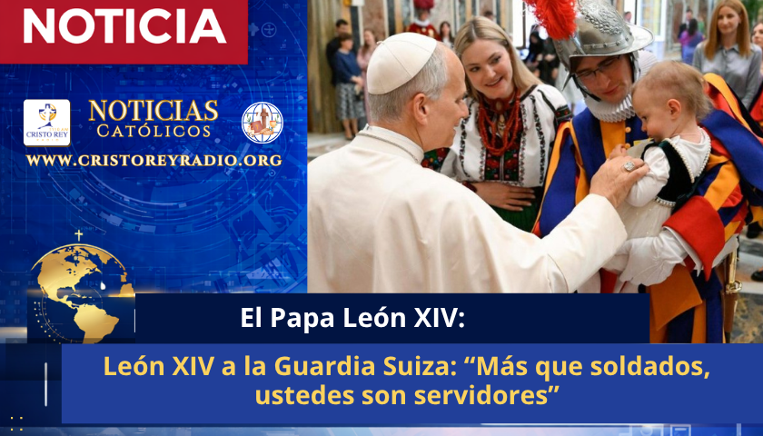 León XIV a la Guardia Suiza: “Más que soldados, ustedes son servidores”