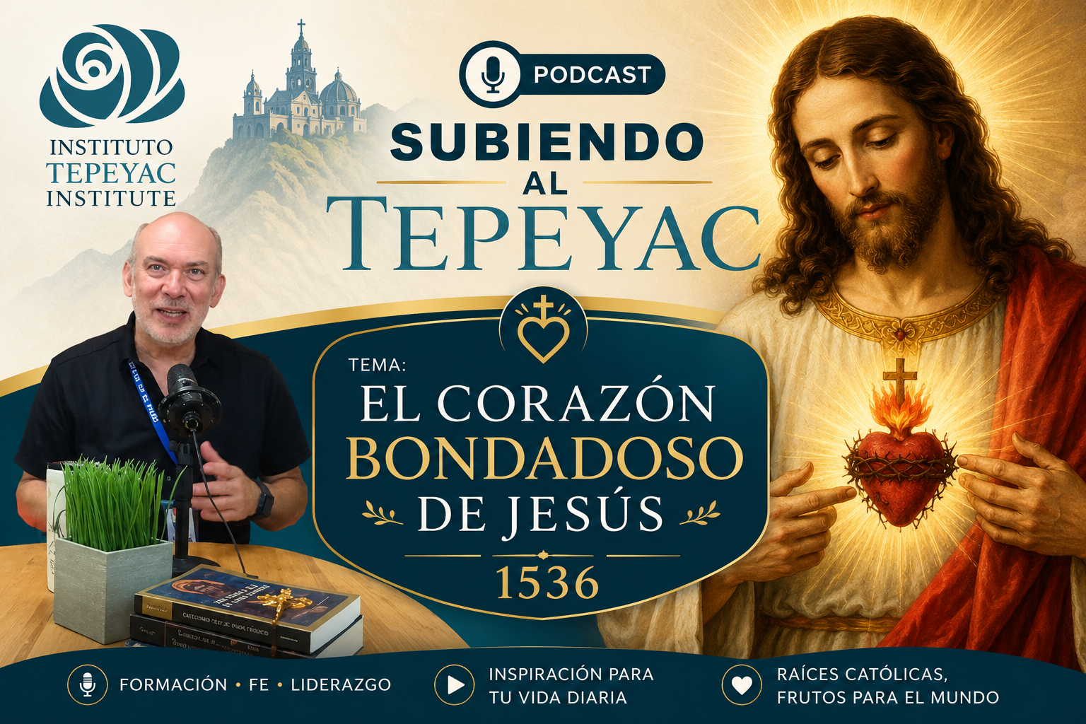 Podcast Subiendo al Tepeyac / El Corazón Bondadoso de Jesús