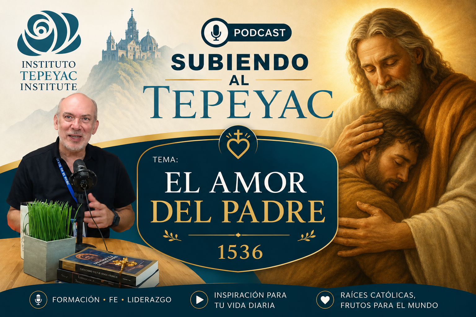Podcast Subiendo al Tepeyac / El Amor del Padre