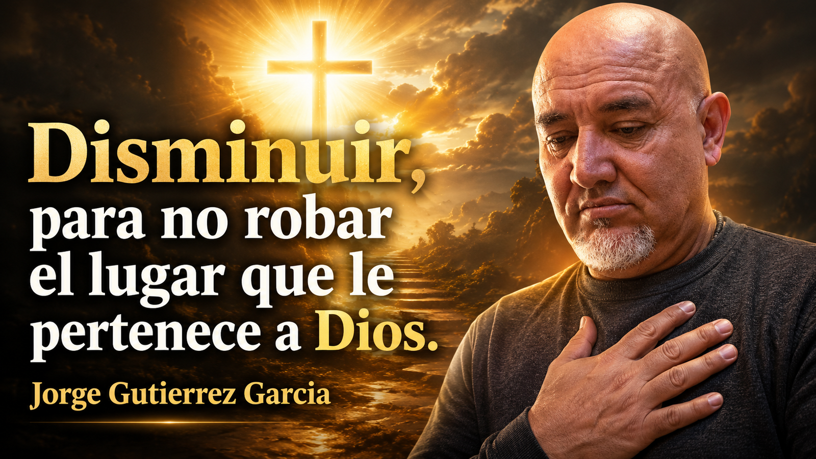 Reflexión para la noche Jorge Gutiérrez García Disminuir, para no robar el lugar que le pertenece a Dios.