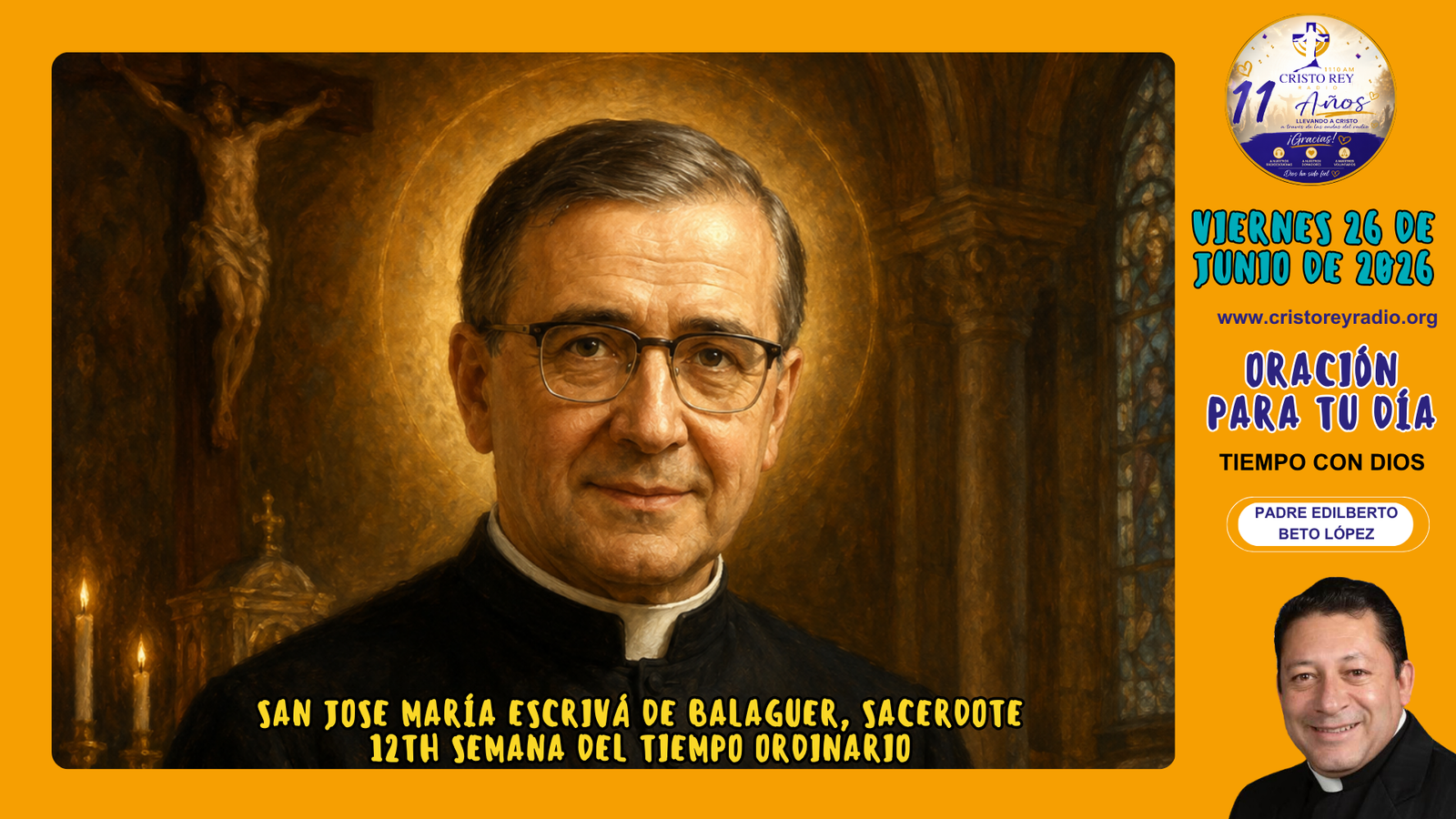 Oración para el viernes 26 de junio de 2026. Jose María Escrivá de Balaguer, sacerdote, fundador del Opus Dei12th Semana del Tiempo Ordinario.