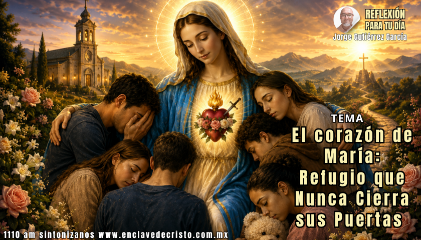 Reflexión Jorge Gutiérrez García / Tema: El corazón de María: Refugio que Nunca Cierra sus Puertas