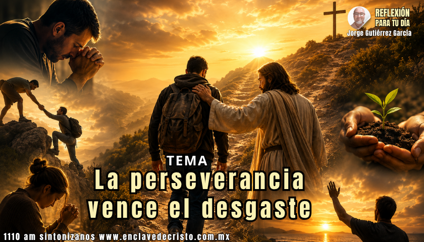 Reflexión Jorge Gutiérrez García / Tema: La constancia que Dios bendice