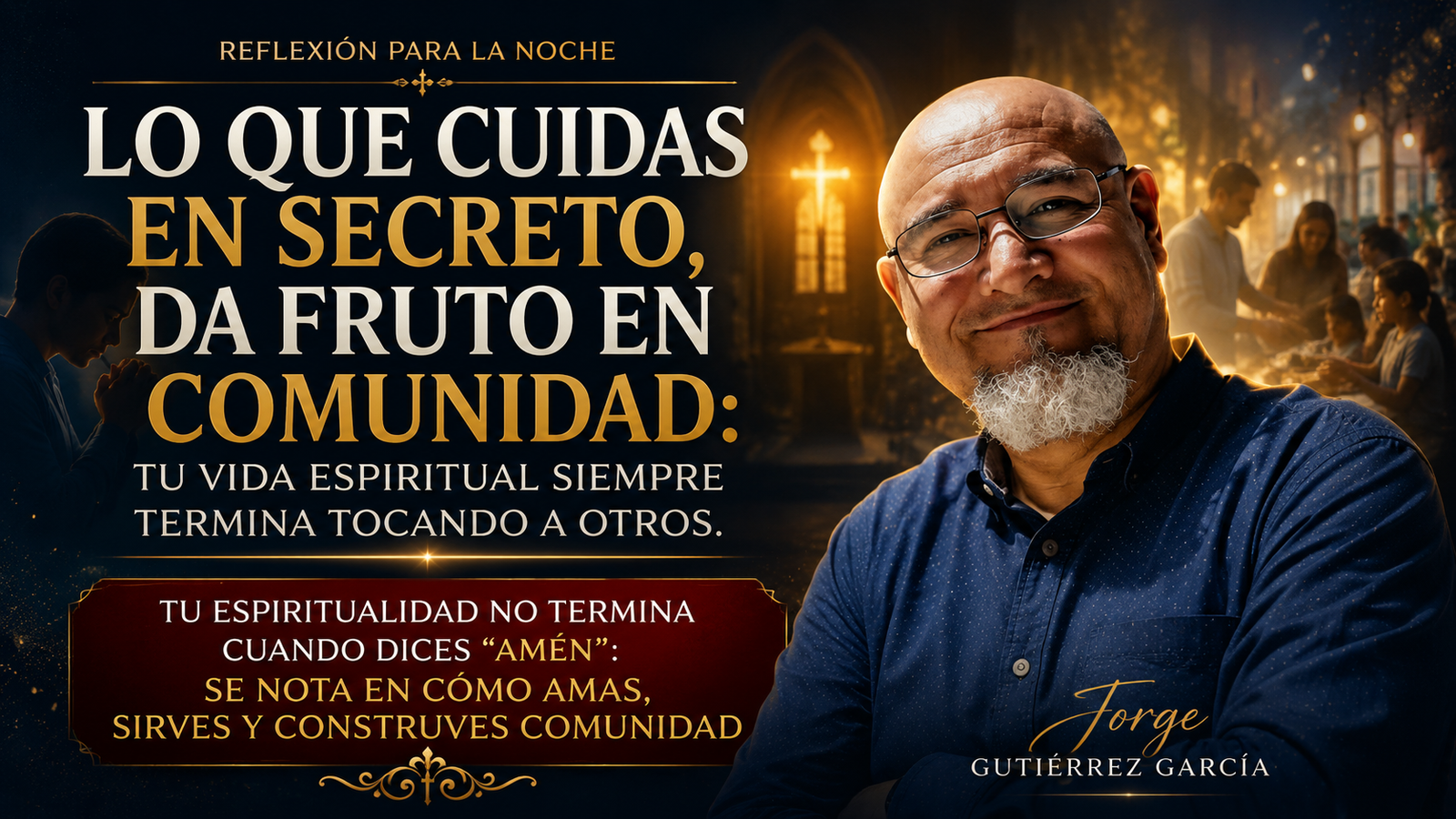𝐋𝐨 𝐪𝐮𝐞 𝐂𝐮𝐢𝐝𝐚𝐬 𝐞𝐧 𝐒𝐞𝐜𝐫𝐞𝐭𝐨, 𝐃𝐚 𝐅𝐫𝐮𝐭𝐨 𝐞𝐧 𝐂𝐨𝐦𝐮𝐧𝐢𝐝𝐚𝐝: 𝐓𝐮 𝐕𝐢𝐝𝐚 𝐄𝐬𝐩𝐢𝐫𝐢𝐭𝐮𝐚𝐥 𝐒𝐢𝐞𝐦𝐩𝐫𝐞 𝐓𝐞𝐫𝐦𝐢𝐧𝐚 𝐓𝐨𝐜𝐚𝐧𝐝𝐨 𝐚 𝐎𝐭𝐫𝐨𝐬. Tu Espiritualidad No Termina Cuando Dices “Amén”: Se Nota en Cómo Amas, Sirves y Construyes Comunidad
