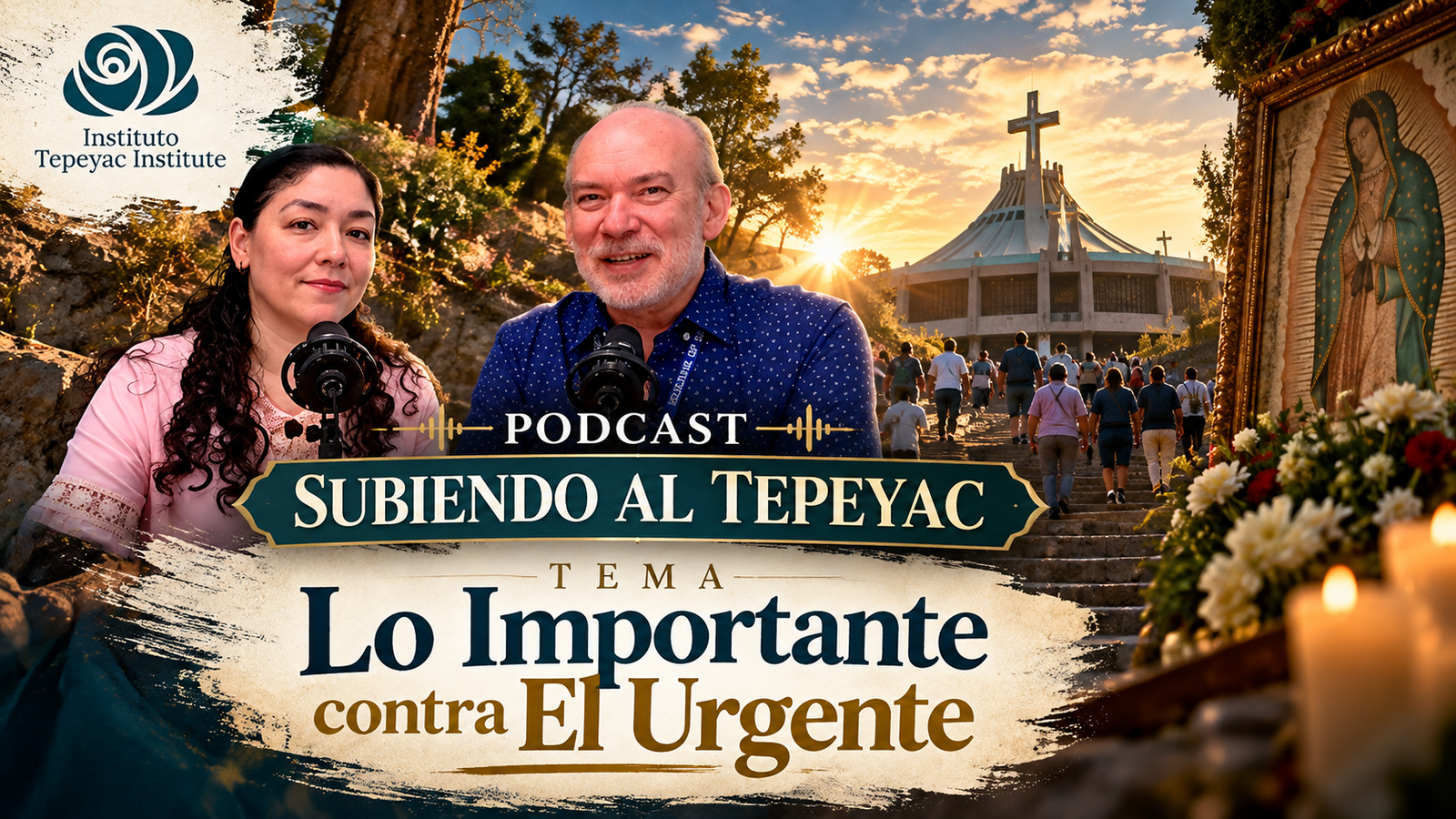 Podcast Subiendo al Tepeyac / Lo Importante contra El Urgente