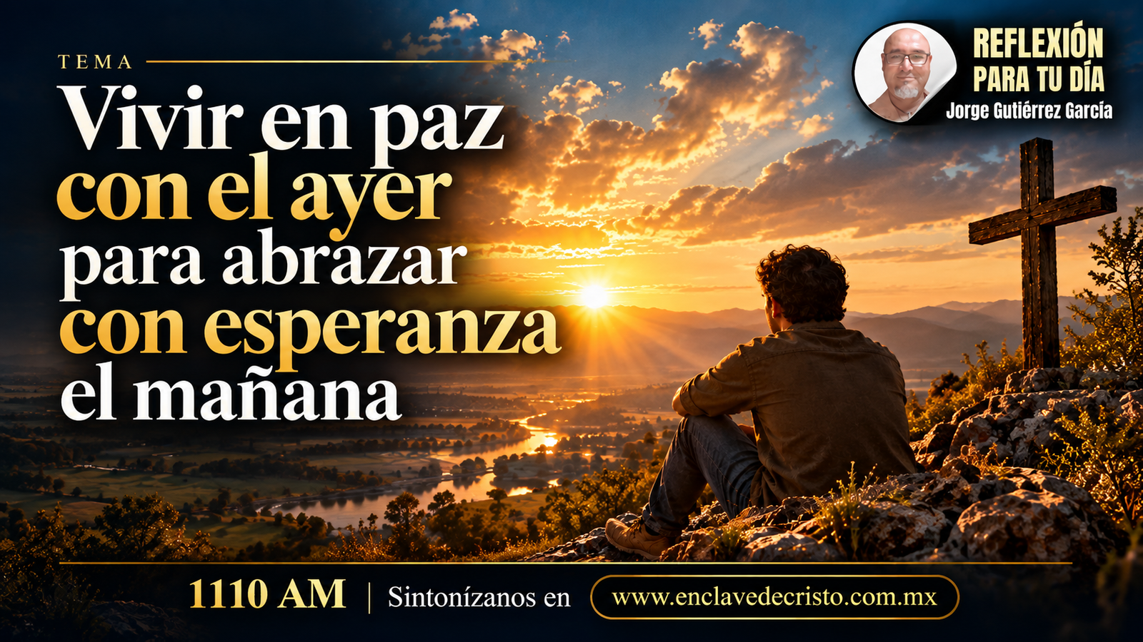  Reflexión Jorge Gutiérrez García / Tema: 🌿 “Vivir en paz con el ayer para abrazar con esperanza el mañana”