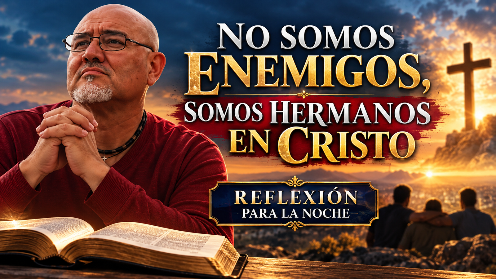 NO SOMOS ENEMIGOS, ¡SOMOS HERMANOS EN CRISTO! Reflexión para la noche | Jorge Gutiérrez García