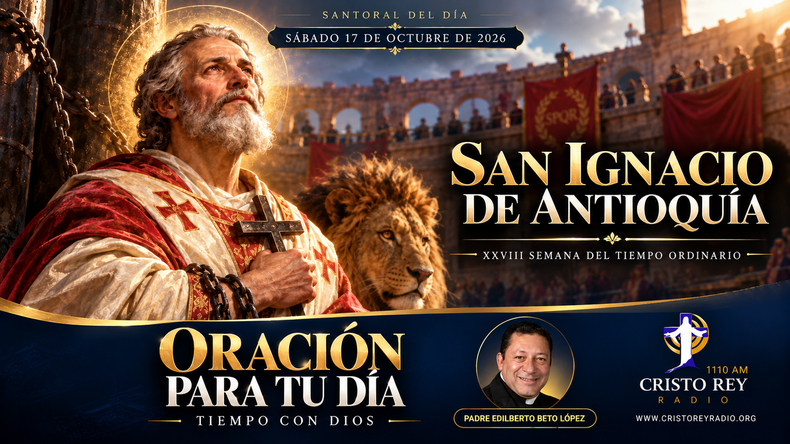 ORACIÓN PARA EL SÁBADO 17 DE OCTUBRE DE 2026 San Ignacio de Antioquía, obispo y mártir XXVIII Semana del Tiempo Ordinario